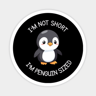 I'm Not Short, I'm Penguin Sized Magnet
